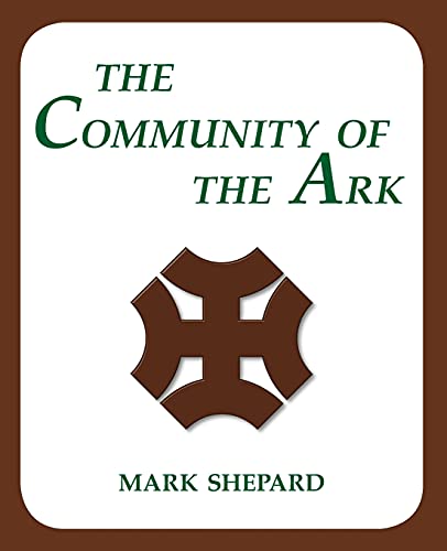 Stock image for The Community of the Ark: A Visit with Lanza del Vasto, His Fellow Disciples of Mahatma Gandhi, and Their Utopian Community in France (20th Anniversary Edition) for sale by Lucky's Textbooks