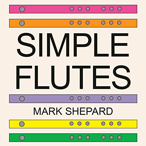 Stock image for Simple Flutes: A Guide to Flute Making and Playing, or How to Make and Play Simple Homemade Musical Instruments from Bamboo, Wood, Clay, Metal, PVC Plastic, or Anything Else for sale by HPB-Diamond