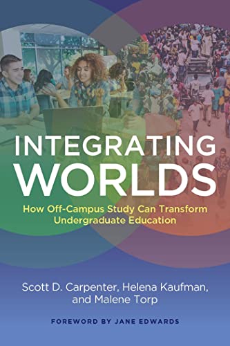 Beispielbild fr Integrating Worlds: How Off-Campus Study Can Transform Undergraduate Education zum Verkauf von Buchpark