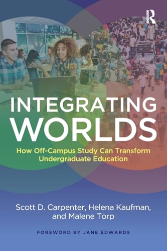 Stock image for Integrating Worlds: How Off-Campus Study Can Transform Undergraduate Education for sale by Books From California
