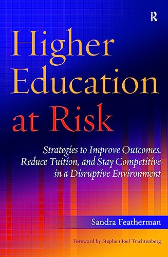 Imagen de archivo de Higher Education at Risk : Strategies to Improve Outcomes, Reduce Tuition, and Stay Competitive in a Disruptive Environment a la venta por Better World Books: West