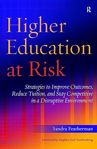 Stock image for Higher Education at Risk : Strategies to Improve Outcomes, Reduce Tuition, and Stay Competitive in a Disruptive Environment for sale by Better World Books: West