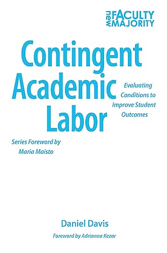 9781620362518: Contingent Academic Labor: Evaluating Conditions to Improve Student Outcomes (The New Faculty Majority)