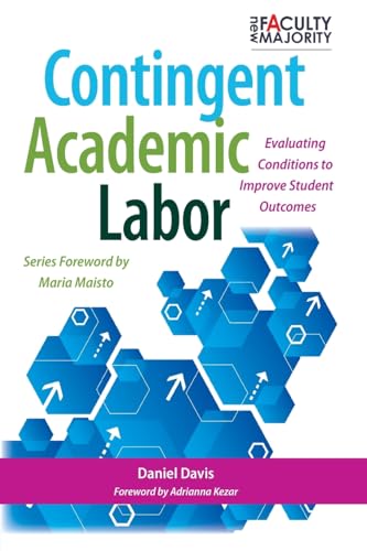 9781620362525: Contingent Academic Labor: Evaluating Conditions to Improve Student Outcomes (The New Faculty Majority)