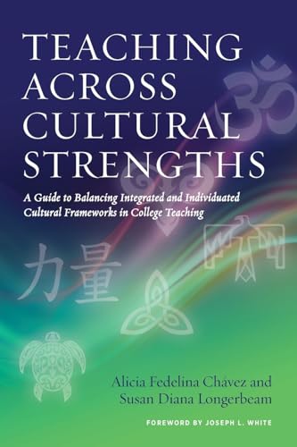 Stock image for Teaching Across Cultural Strengths: A Guide to Balancing Integrated and Individuated Cultural Frameworks in College Teaching for sale by HPB-Red