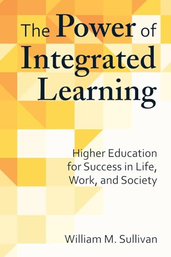 9781620364086: The Power of Integrated Learning: Higher Education for Success in Life, Work, and Society