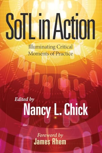 9781620366936: SoTL in Action: Illuminating Critical Moments of Practice (New Pedagogies and Practices for Teaching in Higher Education)
