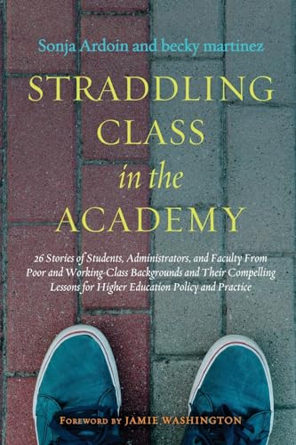 Stock image for Straddling Class in the Academy: 26 Stories of Students, Administrators, and Faculty From Poor and Working-Class Backgrounds and Their Compelling Lessons for Higher Education Policy and Practice for sale by SecondSale