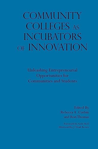 Stock image for Community Colleges As Incubators of Innovation: Unleashing Entrepreneurial Opportunities for Communities and Students for sale by Revaluation Books