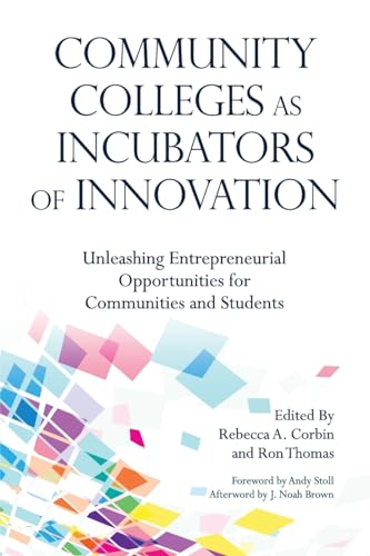 Stock image for Community Colleges as Incubators of Innovation: Unleashing Entrepreneurial Opportunities for Communities and Students for sale by ThriftBooks-Atlanta