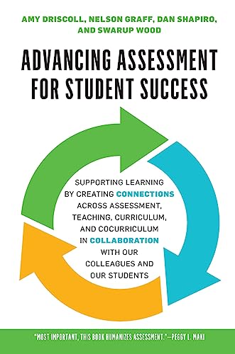 Imagen de archivo de Advancing Assessment for Student Success: Supporting Learning by Creating Connections Across Assessment, Teaching, Curriculum, and Cocurriculum in Collaboration With Our Colleagues and Our Students a la venta por Books From California