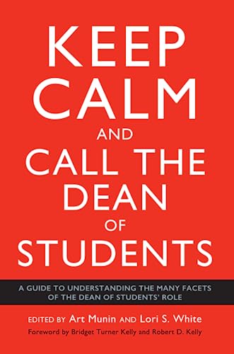 9781620368831: Keep Calm and Call the Dean of Students: A Guide to Understanding the Many Facets of the Dean of Students' Role