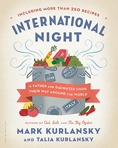 International Night: A Father and Daughter Cook Their Way Around the World *Including More than 250 Recipes* (9781620400272) by Kurlansky, Mark; Kurlansky, Talia