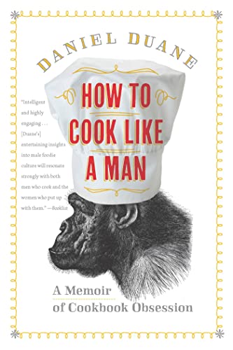 Imagen de archivo de How to Cook Like a Man: A Memoir of Cookbook Obsession a la venta por Magers and Quinn Booksellers