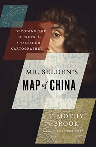 

Mr. Selden's Map of China: Decoding the Secrets of a Vanished Cartographer [first edition]