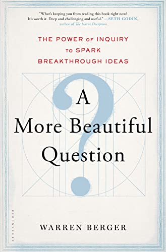 Imagen de archivo de A More Beautiful Question: The Power of Inquiry to Spark Breakthrough Ideas a la venta por SecondSale