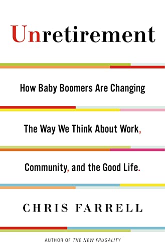 Imagen de archivo de Unretirement: How Baby Boomers Are Changing the Way We Think about Work, Community, and the Good Life a la venta por 2Vbooks
