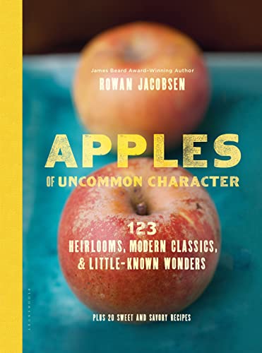 Apples of Uncommon Character : 123 Heirlooms, Modern Classics, & Little-Known Wonders - Jacobsen, Rowan; Barboza, Clare (PHT)