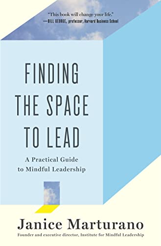 Finding the Space to Lead: A Practical Guide to Mindful Leadership