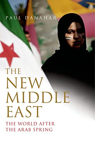 9781620402535: The New Middle East: The World After the Arab Spring (The Palgrave Macmillan Series in International Political Communication)