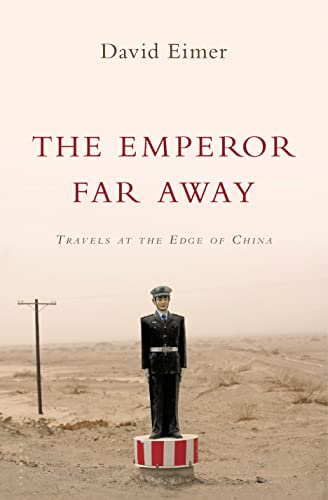 The Emperor Far Away: Travels at the Edge of China