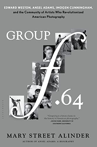 9781620405567: Group f.64: Edward Weston, Ansel Adams, Imogen Cunningham, and the Community of Artists Who Revolutionized American Photography