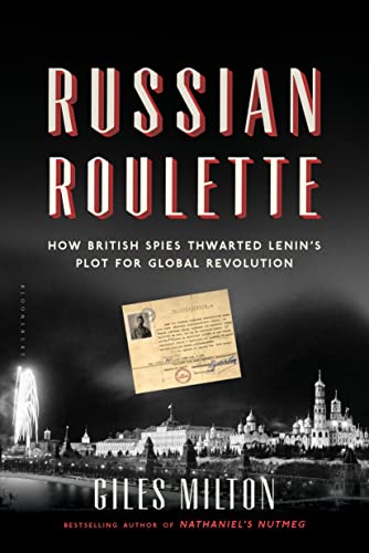9781620405703: Russian Roulette: How British Spies Thwarted Lenin's Plot for Global Revolution