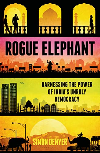 Stock image for Rogue Elephant : Harnessing the Power of India's Unruly Democracy for sale by Better World Books