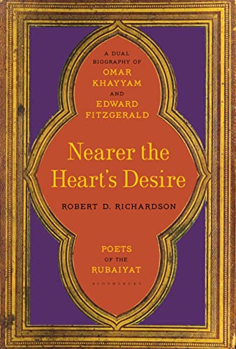 Beispielbild fr Nearer the Heart's Desire : Poets of the Rubaiyat: a Dual Biography of Omar Khayyam and Edward FitzGerald zum Verkauf von Better World Books