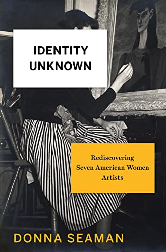 Imagen de archivo de Identity Unknown: Rediscovering Seven American Women Artists a la venta por Archer's Used and Rare Books, Inc.