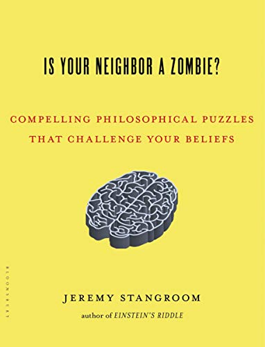 Beispielbild fr Is Your Neighbor a Zombie?: Compelling Philosophical Puzzles That Challenge Your Beliefs zum Verkauf von Wonder Book