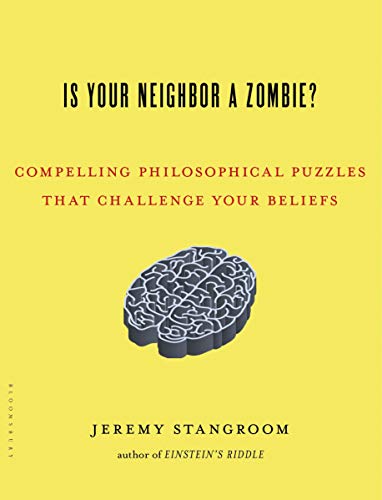 Imagen de archivo de Is Your Neighbor a Zombie?: Compelling Philosophical Puzzles That Challenge Your Beliefs a la venta por Decluttr