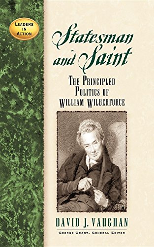 Stock image for Statesman and Saint: The Principled Politics of William Wilberforce (Leaders in Action) for sale by Wonder Book
