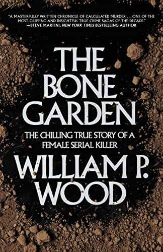 Imagen de archivo de The Bone Garden: The Chilling True Story of a Female Serial Killer a la venta por SecondSale