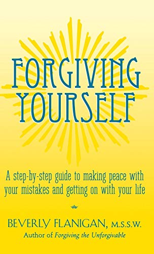9781620455326: Forgiving Yourself: A Step-By-Step Guide to Making Peace with Your Mistakes and Getting on with Your Life
