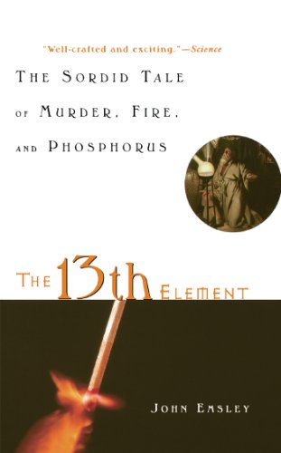 Beispielbild fr The 13th Element: The Sordid Tale of Murder, Fire, and Phosphorus zum Verkauf von medimops