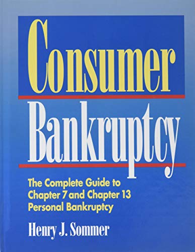 9781620456439: Consumer Bankruptcy: The Complete Guide to Chapter 7 and Chapter 13 Personal Bankruptcy