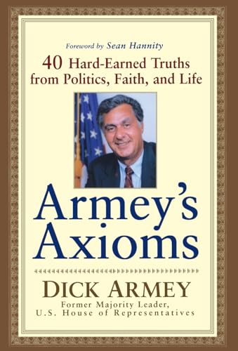 9781620457207: Armey's Axioms: 40 Hard-Earned Truths from Politics, Faith and Life