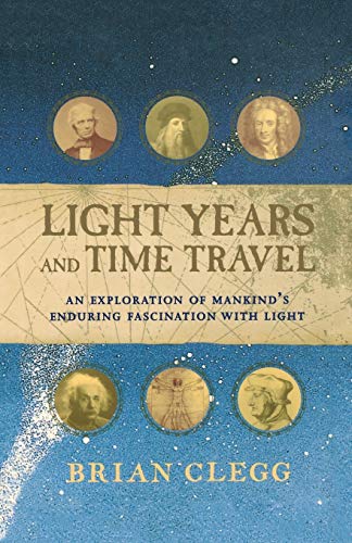 9781620458167: Light Years and Time Travel: An Exploration of Mankind's Enduring Fascination with Light