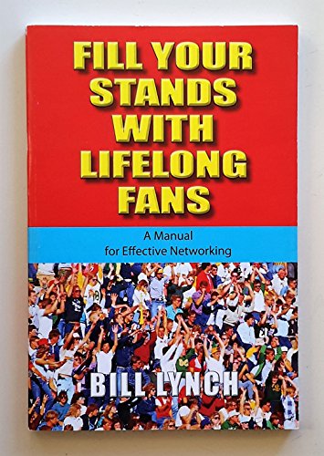 Stock image for Fill Your Stands With Lifelong Fans: A Manual for Effective Networking for sale by HPB-Diamond