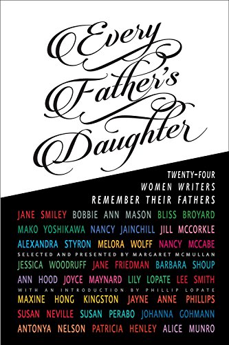 Stock image for Every Father's Daughter : Twenty-Four Women Writers Remember Their Fathers for sale by Better World Books