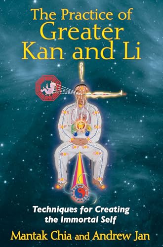 9781620550854: The Practice of Greater Kan and Li: Techniques for Creating the Immortal Self