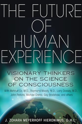 Stock image for The Future of Human Experience : Visionary Thinkers on the Science of Consciousness for sale by Better World Books