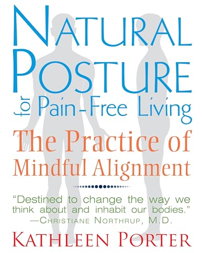 Imagen de archivo de Natural Posture for Pain-Free Living: The Practice of Mindful Alignment a la venta por BooksRun