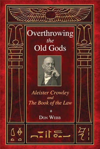 OVERTHROWING THE OLD GODS: Aleister Crowley & The Book Of The Law