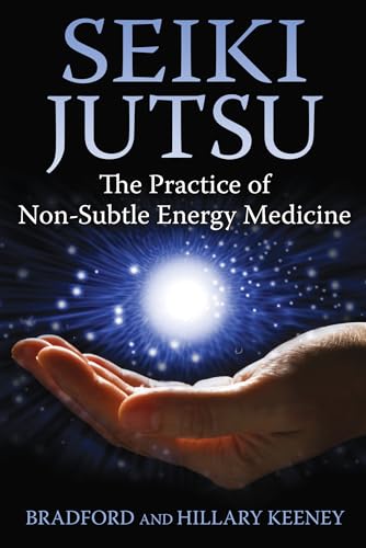 9781620552346: Seiki Jutsu: The Practice of Non-Subtle Energy Medicine