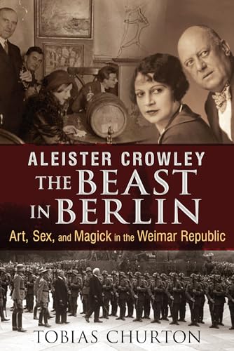 9781620552568: Aleister Crowley: The Beast in Berlin: Art, Sex, and Magick in the Weimar Republic