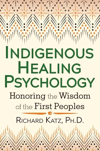 Beispielbild fr Indigenous Healing Psychology: Honoring the Wisdom of the First Peoples zum Verkauf von Books From California