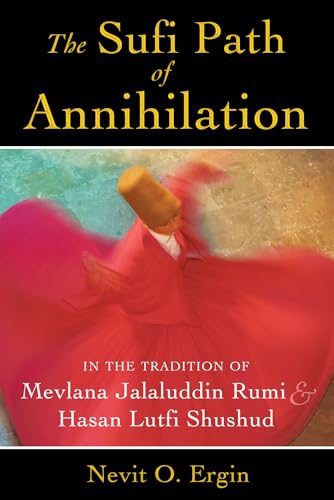 Stock image for The Sufi Path of Annihilation: In the Tradition of Mevlana Jalaluddin Rumi and Hasan Lutfi Shushud for sale by HPB Inc.