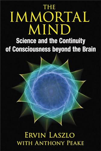 9781620553039: The Immortal Mind: Science and the Continuity of Consciousness beyond the Brain
